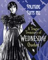 Solitude Suits Me: A Tragic Treasury of Wednesday Quotes - House Random - 9780593902066