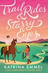 Trail Rides and Starry Eyes - Katrina Emmel - 9780593904060