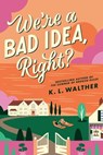 We're a Bad Idea, Right? - K. L. Walther - 9780593904800