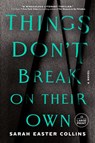Things Don't Break on Their Own - Sarah Easter Collins - 9780593950609