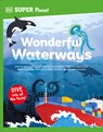 DK Super Planet Wonderful Waterways - DK - 9780593962527