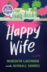 Happy Wife: A Read with Jenna Pick - Meredith Lavender - 9780593974377