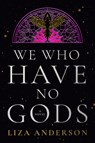 We Who Have No Gods - Liza Anderson - 9780593976319
