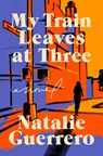 My Train Leaves at Three - Natalie Guerrero - 9780593977330