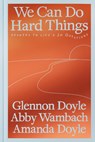 We Can Do Hard Things - Glennon Doyle ; Abby Wambach ; Amanda Doyle - 9780593977644