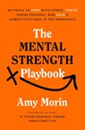 The Mental Strength Playbook: 50 Tools to Cope with Stress, Thrive Under Pressure, and Gain a Competitive Edge in the Workplace - Amy Morin - 9780593980620
