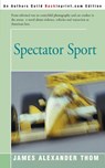 Spectator Sport - James Alexander Thom - 9780595133451