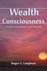 Wealth Consciousness - Roger G Lanphear - 9780595140688