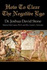 How to Clear the Negative Ego - Dr Joshua David Stone ; Reverend Linda L Schweke ; Marcia Dale Lopez - 9780595169320