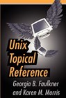 Unix Topical Reference - Georgia B Faulkner ; Karen M Morris - 9780595200719