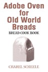 Adobe Oven for Old World Breads - Charel Scheele - 9780595243426