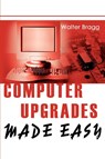 Computer Upgrades Made Easy - Walter Bragg - 9780595264834