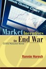 Market Incentives to End War - Ronnie Horesh - 9780595294848