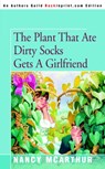 The Plant That Ate Dirty Socks Gets a Girlfriend - Nancy McArthur - 9780595321223