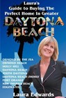 Laura's Guide to Buying the Perfect Home in Greater Daytona Beach - Laura (writer and a graduate of Bryn Mawr College Edwards - 9780595372553