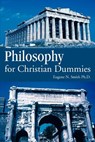 Philosophy for Christian Dummies - Eugene N Smith Ph D ; Eugene N Smith - 9780595389476