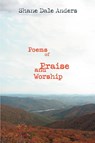 Poems of Praise and Worship - Shane Dale Anders - 9780595423316