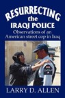 Resurrecting the Iraqi Police - Larry D Allen - 9780595440078
