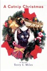 A Catnip Christmas - Terry Miles - 9780595467327
