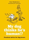 My dog thinks he's human!? - Peter Wedderburn - 9780600640066
