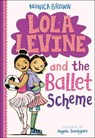 Lola Levine and the Ballet Scheme - BROWN,  Monica - 9780606402200