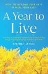 A Year to Live: How to Live This Year as If It Were Your Last - Stephen Levine - 9780609801949