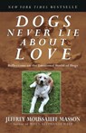 Dogs Never Lie About Love - Jeffrey Moussaieff Masson - 9780609802014