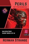 Perils of Progress-Navigating Dark Sides of AI - Herman Strange - 9780611340061