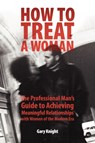 How to Treat a Woman - Gary (Willamette University) Knight - 9780615153193