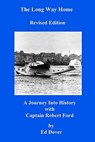 The Long Way Home - Revised Edition: A Journey Into History with Captain Robert Ford - Ed Dover - 9780615214726