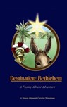 Destination: Bethlehem: A Family Advent Adventure - Sharon R. Altman - 9780615218007