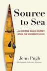 Source to Sea - A 2,000 Mile Canoe Journey Down the Mississippi River - John C Pugh - 9780615267333
