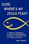 Dude, Where's My Jesus Fish?: A Compilation Highlighting the Blunt and Uncompromising Teachings of Arten and Pursah on A Course in Miracles - Gary R. Renard - 9780615381848