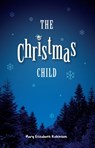 The Christmas Child - Mary Elizabeth Robinson - 9780615429885