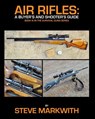 Air Rifles: A Buyer's and Shooter's Guide - Steve Markwith - 9780615465067