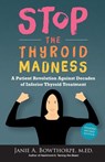 Stop the Thyroid Madness - Janie A Bowthorpe ; M Ed Janie a Bowthorpe - 9780615477121