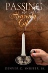 Passing the Heavenly Gift - Denver C. Snuffer Jr - 9780615528960