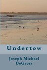 Undertow - Joseph Michael Degross - 9780615578521