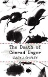 The Death of Conrad Unger - Gary J. Shipley - 9780615600307