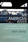 An American River: From Paradise to Superfund, Afloat on New Jersey's Passaic - Kate Thompson - 9780615601793