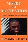 Misery to Motivation - Riccardo L. Harris - 9780615692272