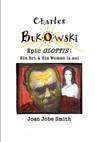 Charles Bukowski Epic Glottis: His Art & His Women (& me) - Joan Jobe Smith - 9780615702285