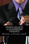 Papa's Legacy: A Leadership Parable - STABILE,  Michael J. - 9780615746883