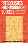 Prerequisites for Fundraising Success: The 18 Things You Need to Know as a Fundraising Professional, Board Member, or Volunteer - Pearl D. Shaw M. P. a. - 9780615750729