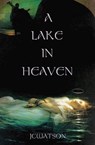A Lake in Heaven - WATSON,  J. C. - 9780615878478