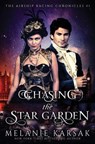 Chasing the Star Garden: The Airship Racing Chronicles - Melanie Karsak - 9780615878775