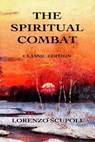 The Spiritual Combat: Classic Edition - Lorenzo Scupoli - 9780615913476