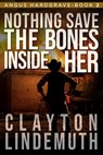 Nothing Save the Bones Inside Her - Clayton Lindemuth - 9780615933702