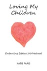 Loving My Children - Katie Faris - 9780615975528