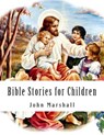 Bible Stories for Children - John Marshall - 9780615986029
